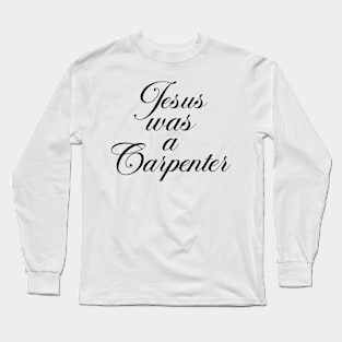 Jesus was a carpenter funny carpenter Long Sleeve T-Shirt